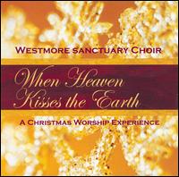 When Heaven Kisses the Earth von Westmore Sanctuary Choir