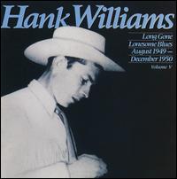 Long Gone Lonesome Blues (August 1949 -- December 1950): Vol. V von Hank Williams