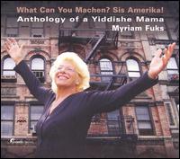 What Can You Machen? Sis Amerika!: Anthology of a Yiddishe Mama von Myriam Fuks