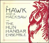 Hawk and a Hacksaw and the Hun Hangár Ensemble von A Hawk and a Hacksaw