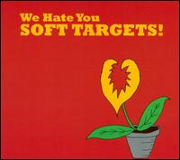 We Hate You Soft Targets! von Soft Targets