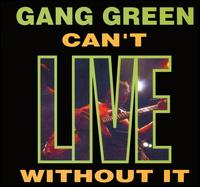 Can't Live Without It von Gang Green