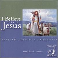 I Believe This Is Jesus: African-American Spirituals von Brigham Young University Singers