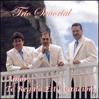 Amor... Te Regalo Esta Canción von Trio Señorial