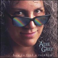 ...How to Find a Rainbow von Adie Grey