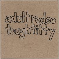 Tough Titty von Adult Rodeo