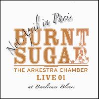 Not April in Paris: The Arkestra Chamber Live at Banlieues Bleues von Burnt Sugar