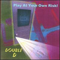 Play at Your Own Risk! von Double D