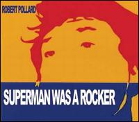 Superman Was a Rocker von Robert Pollard