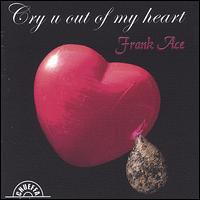 Cry U Out of My Heart von Frank Ace