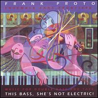 This Bass She's Not Electric von Frank Proto