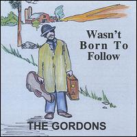 Wasn't Born to Follow von The Gordons