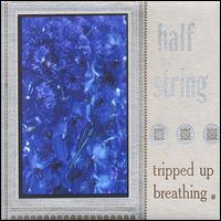 Tripped Up Breathing von Half String