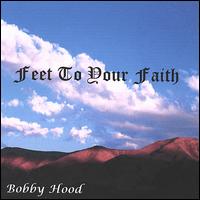 Feet to Your Faith von Bobby Hood