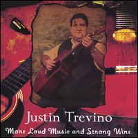 More Loud Music and Stong Wine von Justin Trevino