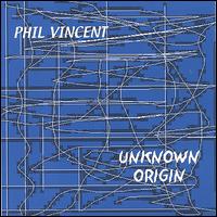 Unknown Origin von Phil Vincent