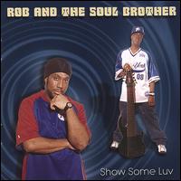 Show Some Luv von Rob and tha Soul Brother