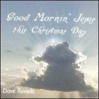 Good Morning Jesus This Christmas Day von Dave Rimelis