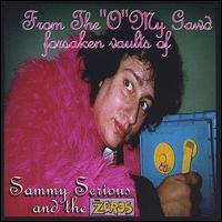 From the "O" My Gawd Forsaken Vaults of Sammy Serious and the Zeros von Sammy Serious