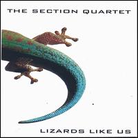 Lizards Like Us von Section Quartet