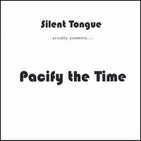 Pacify the Time von Silent Tongue