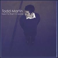 How It Is That I'm Alone von Todd Martin