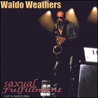 Saxual Fulfillment (Live in Barcelona) von Waldo Weathers