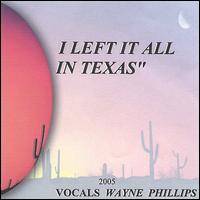 I Left It All in Texas von Wayne Phillips