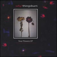 Your Flowers EP von Why? Things Burn