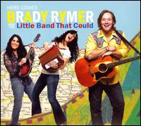 Here Comes Brady Rymer and the Little Band That Could von Brady Rymer