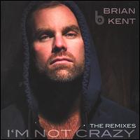 I'm Not Crazy: The Remixes von Brian Kent