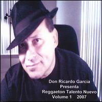 Don Ricardo Garcia Presenta Reggaeton y Talento Nuevo, Vol. 1: 2007 von Don Ricardo Garcia