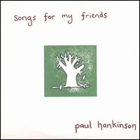 Songs for My Friends von Paul Hankinson