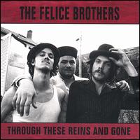 Through These Reins and Gone von The Felice Brothers