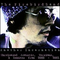 Another Incarnation: Unreleased Acoustic, Versions, & Remixes from 2000-2001 von The FireBird Band