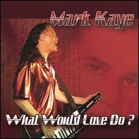 What Would Love Do? von Mark Kaye