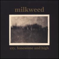 Cry, Lonesome & High von Milkweed