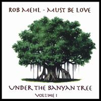 Under the Banyan Tree, Vol. 1: Must Be Love von Rob Mehl