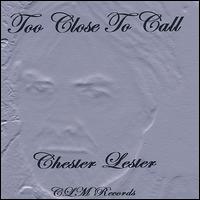 Too Close Too Call von Chester Lester