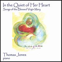 In the Quiet of Her Heart: Songs of the Blessed Virgin Mary von Thomas Jones