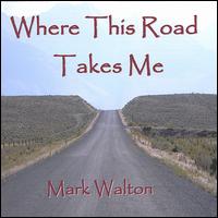 Where This Road Takes Me von Mark Walton