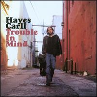 Trouble in Mind von Hayes Carll