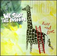 Fear and Love von We Shot the Moon