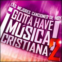 Gotta Have Musica Cristiana, Vol. 2 von Various Artists