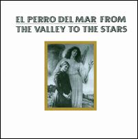 From the Valley to the Stars von El Perro del Mar