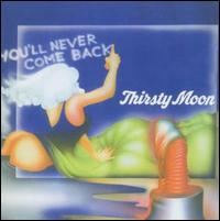 You'll Never Come Back von Thirsty Moon