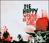 Wanna Be Your Girl von Die Happy