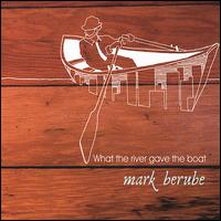 What the River Gave the Boat von Mark Berube