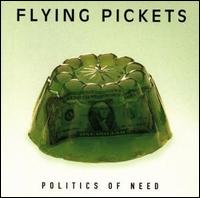 Politics of Need von Flying Pickets