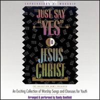 Youth Expressions of Worship: Just Say "Yes" to Jesus Christ von Randy Bonifield